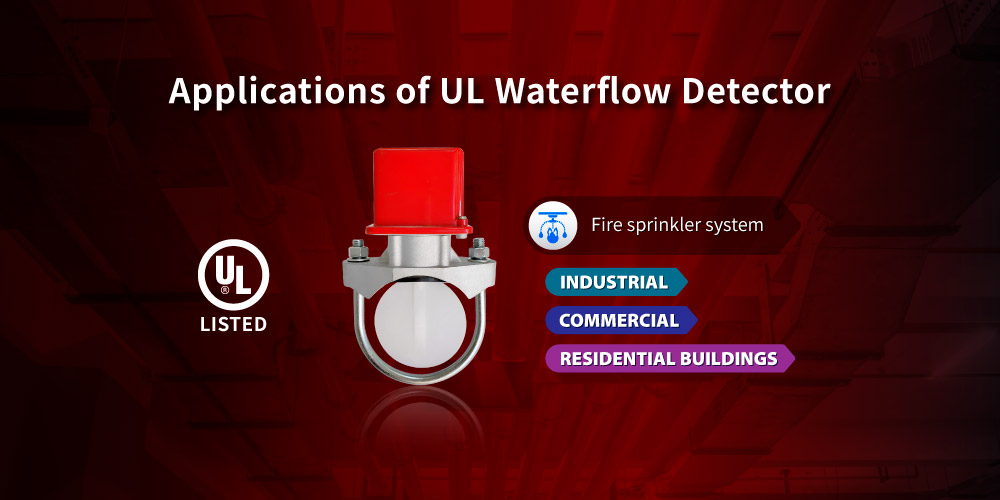 Applications of UL Waterflow Detector Applications of Hants UL Waterflow Detector